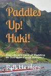 Paddles Up! Huki!: The Life And Love Of Paddling Outrigger Canoe Volume 1. Fixed Price $17.38.
